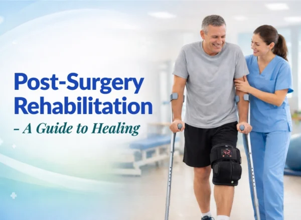 Post Surgical Rehabilitation Post Surgical Rehabilitation
